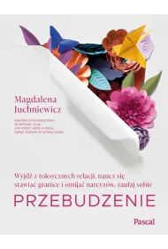 Przebudzenie. Wyjd� z toksycznych relacji, naucz si� stawia� granice i omija� narcyz�w, zaufaj sobie