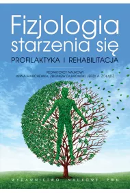 Fizjologia starzenia si�. Profilaktyka i rehabilitacja