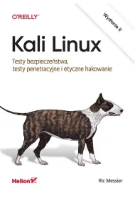 Kali Linux. Testy bezpiecze�stwa, testy penetracyjne i etyczne hakowanie. Wydanie II