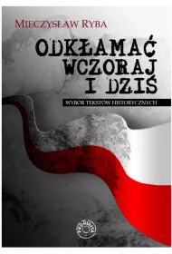 Odk�ama� wczoraj i dzi�. Wyb�r tekst�w historycznych