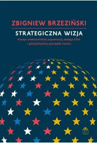 Strategiczna wizja. Kryzys ameryka�skiej supremacji, pot�ga Chin i geopolityczny porz�dek �wiata