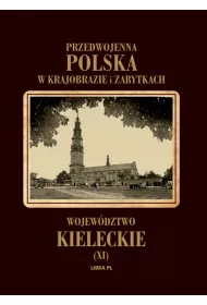Przedwojenna Polska w krajobrazie i zabytkach. Tom 11. Wojew�dztwo kieleckie