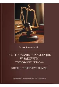 Post�powanie egzekucyjne w s�dowym stosowaniu prawa. Studium teoretycznoprawne