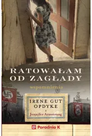 Ratowa�am od zag�ady. Wpomnienia Irene Gut - Opdyke