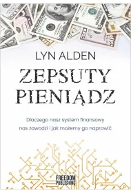 Zepsuty pienidz. Dlaczego nasz system finansowy..