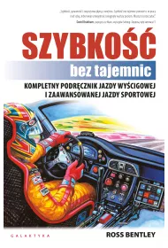 Szybko�c bez tajemnic. Kompletny podr�cznik jazdy wy�cigowej i zaawansowanej jazdy sportowej