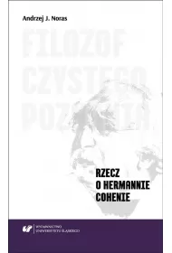 Filozof czystego poznania. Rzecz o Hermannie Cohenie