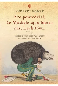 Kto powiedzia, e Moskale s to bracia nas, Lechitw...