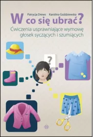 W co si� ubra�? �wiczenia usprawniaj�ce wymow� g�osek sycz�cych i szumi�cych