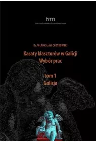 Kasaty klasztor�w w Galicji. Wyb�r pracT.1 Galicja