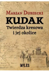 Kudak. Twierdza kresowa i jej okolice