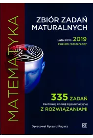 Matematyka. Zbi�r zada� maturalnych. Lata 2010-2019. Poziom rozszerzony. 335 Zada� Centralnej Komisji Egzaminacyjnej z rozwi�zaniami
