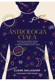 eBook Astrologia ciaa. Kosmiczny przewodnik po zdrowiu oraz wykorzystaniu mocy planet w uzdrawianiu dolegliwoci ciaa i umysu mobi epub