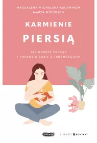 Karmienie piersi. Jak dobrze zacz i poradzi sobie z trudnociami
