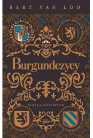 Burgundczycy. Ksi���ta r�wni kr�lom
