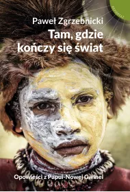 Tam, gdzie ko�czy si� �wiat. Opowie�ci z Papui-Nowej Gwinei