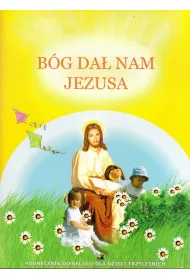 B�g da� nam Jezusa. Podr�cznik do religii dla dzieci trzyletnich