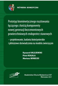 Prototyp biomimetycznego rusztowania ��cz�cego z ko�ci� komponenty nowej generacji bezcementowych powierzchniowych endoprotez stawowych - projektowanie, badania bioin�ynierskie i pilota�owe do�wiadczenia na modelu zwierz�cym