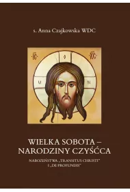 Wielka Sobota - Narodziny czy��ca. Nabo�e�stwa &bdquo;Transitus Christi&rdquo; i &bdquo;De Profundis&rdquo;