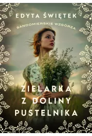 Zielarka z Doliny Pustelnika. Sandomierskie wzgrza. Tom 2