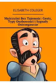 eBook Mczyni BezTajemnic: Gesty, Typy Osobowoci iSygnay Ostrzegawcze mobi epub