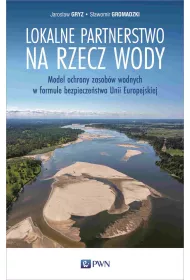 Lokalne partnerstwo na rzecz wody. Model ochrony zasob�w wodnych w formule bezpiecze�stwa Unii Europejskiej