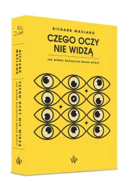 Czego oczy nie widz�. Jak wzrok kszta�tuje nasze my�li