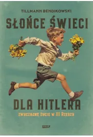 S�o�ce �wieci dla Hitlera. Zwyczajne �ycie w III Rzeszy