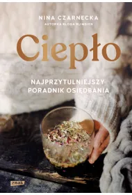 Ciep�o. Najprzytulniejszy poradnik osi�dbania