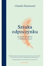 Sztuka odpoczynku. Jak znale�� wytchnienie w dzisiejszych czasach