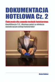 Dokumentacja hotelowa. Cz�� 2. �wiczenia dla zawodu technik hotelarstwa. Kwalifikacje T.12