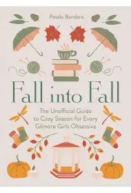 Fall into Fall. The Unofficial Guide to Cozy Season for Every Gilmore Girls Obsessive wer. angielska