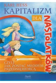 Kapitalizm dla nastolatk�w - czyli jak zosta� m�odym przedsi�biorc�