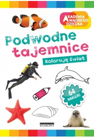 Podwodne tajemnice. Akademia M�drego Dziecka. Koloruj� �wiat