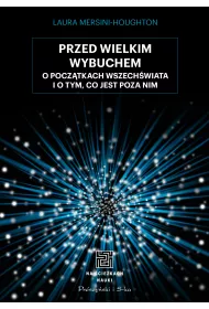 Przed Wielkim Wybuchem. O pocz�tkach wszech�wiata i o tym, co jest poza nim