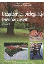 Urz�dzanie i piel�gnacja teren�w zieleni. Cz�� 1