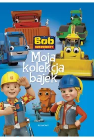 Bob Budowniczy. Moja kolekcja bajek