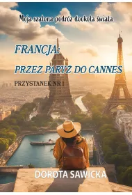 eBook Moja szalona podr� dooko�a �wiata Francja przez Pary� do Cannes pdf mobi epub
