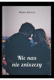 Nic nas nie zniszczy