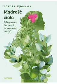 M�dro�� cia�a. Odkrywanie harmonii i uwolnienie napi��