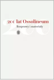 200 lat Ossolineum. Rozprawy i materia�y