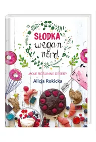 Sodka Wegan Nerd. Moje rolinne desery