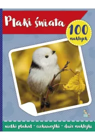 Ptaki �wiata. 100 naklejek z plakatem