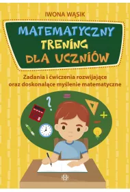 Matematyczny trening dla uczni�w zadania i �wiczenia rozwijaj�ce oraz doskonal�ce my�lenie matematyczne