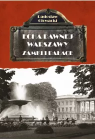 Echa dawnej Warszawy Tom 7. Zamki i pa�ace