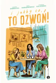 I jakby co, to dzwo�!