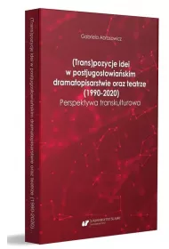 (Trans)pozycje idei w postjugos�owia�skim dramatopisarstwie oraz teatrze (1990-2020). Perspektywa transkulturowa