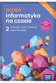 NOWA Informatyka na czasie 2. Podr�cznik. Liceum i technikum. Zakres podstawowy. Edycja 2024