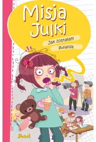 Misja Julki. Jak zosta�am gwiazd�