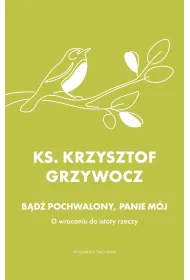 B�d� pochwalony, Panie m�j. O wracaniu do istoty rzeczy